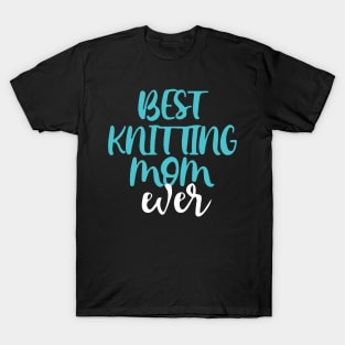 Best Knitting Mom Ever T-Shirt